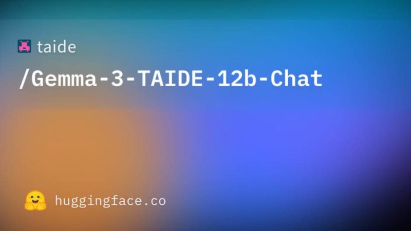 改以 Gemma 3 為基礎,新版繁中 TAIDE 模型上架 Hugging Face